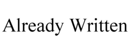 ALREADY WRITTEN trademark