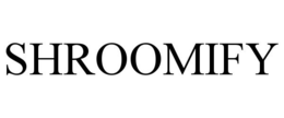 SHROOMIFY trademark