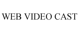 WEB VIDEO CAST trademark