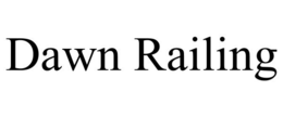 DAWN RAILING trademark