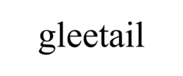 GLEETAIL trademark
