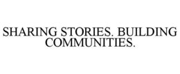 SHARING STORIES. BUILDING COMMUNITIES. trademark