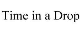 TIME IN A DROP trademark