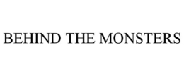BEHIND THE MONSTERS trademark