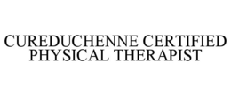 CUREDUCHENNE CERTIFIED PHYSICAL THERAPIST trademark