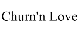 CHURN'N LOVE trademark