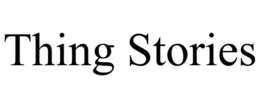 THING STORIES trademark