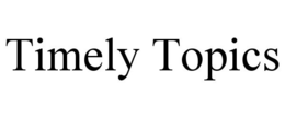 TIMELY TOPICS trademark