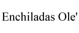 ENCHILADAS OLE' trademark