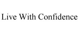 LIVE WITH CONFIDENCE trademark