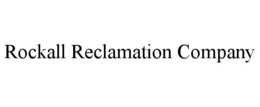 ROCKALL RECLAMATION COMPANY trademark