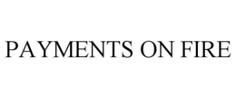 PAYMENTS ON FIRE trademark