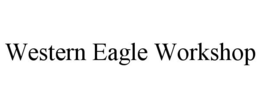 WESTERN EAGLE WORKSHOP trademark