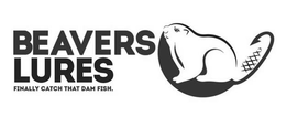 BEAVERS LURES FINALLY CATCH THAT DAM FISH. trademark
