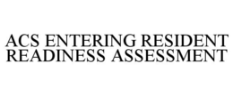 ACS ENTERING RESIDENT READINESS ASSESSMENT trademark
