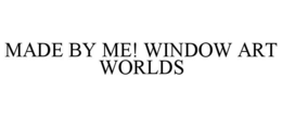MADE BY ME! WINDOW ART WORLDS trademark