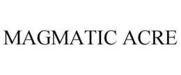 MAGMATIC ACRE trademark