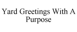 YARD GREETINGS WITH A PURPOSE trademark