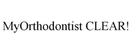 MYORTHODONTIST CLEAR! trademark