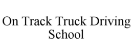 ON TRACK TRUCK DRIVING SCHOOL trademark