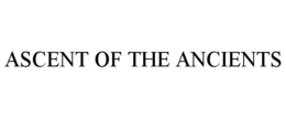 ASCENT OF THE ANCIENTS trademark