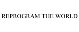 REPROGRAM THE WORLD trademark