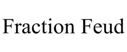 FRACTION FEUD trademark