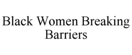 BLACK WOMEN BREAKING BARRIERS trademark