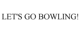 LET'S GO BOWLING! trademark