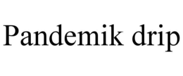 PANDEMIK DRIP trademark