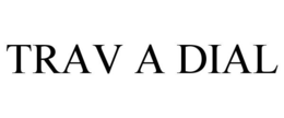 TRAV A DIAL trademark