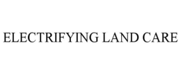 ELECTRIFYING LAND CARE trademark
