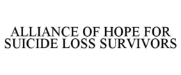 ALLIANCE OF HOPE FOR SUICIDE LOSS SURVIVORS trademark