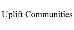 UPLIFT COMMUNITIES trademark