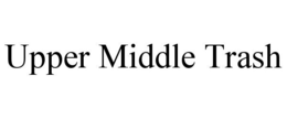 UPPER MIDDLE TRASH trademark