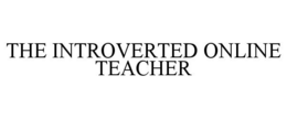 THE INTROVERTED ONLINE TEACHER trademark