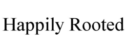 HAPPILY ROOTED trademark