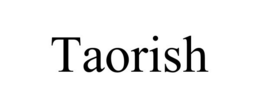 TAORISH trademark