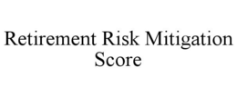 RETIREMENT RISK MITIGATION SCORE trademark