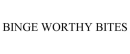 BINGE WORTHY BITES trademark