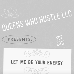 QUEENS WHO HUSTLE LLC PRESENTS: EST 2012 LET ME BE YOUR ENERGY trademark