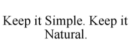 KEEP IT SIMPLE. KEEP IT NATURAL. trademark