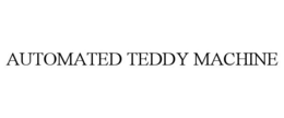 AUTOMATED TEDDY MACHINE trademark