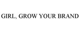 GIRL, GROW YOUR BRAND trademark