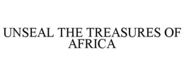 UNSEAL THE TREASURES OF AFRICA trademark
