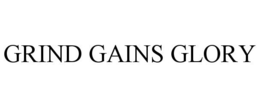 GRIND GAINS GLORY trademark