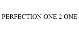 PERFECTION ONE 2 ONE trademark