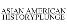 ASIAN AMERICAN HISTORYPLUNGE trademark