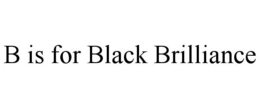 B IS FOR BLACK BRILLIANCE trademark