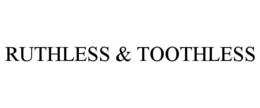 RUTHLESS & TOOTHLESS trademark